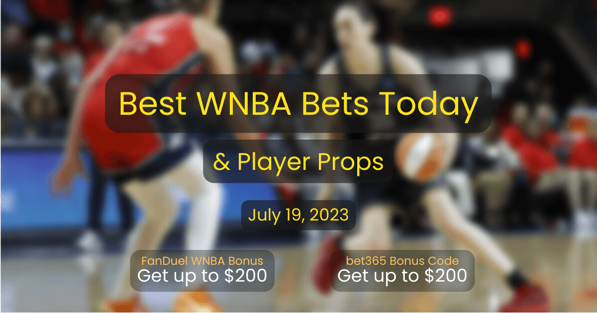 Best WNBA Player Props Today &amp; WNBA Best Bets Today for 07/19