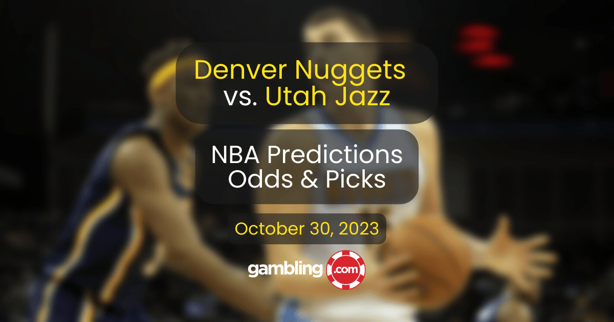 Nuggets vs. Jazz Predictions, Odds & Player Props Picks