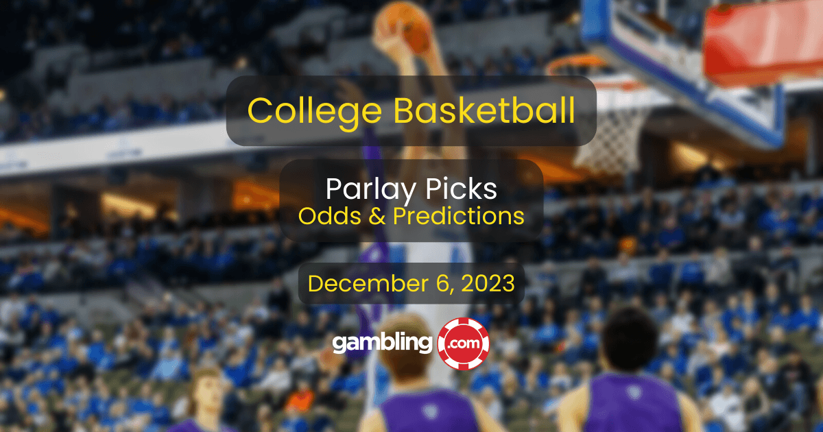 College Basketball Parlay Picks, Odds & CBB Best Bets 12/06