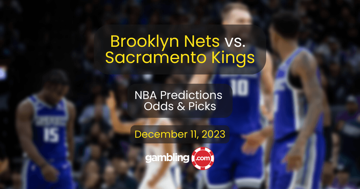 Nets vs. Kings Prediction, Odds & NBA Player Props 12/11