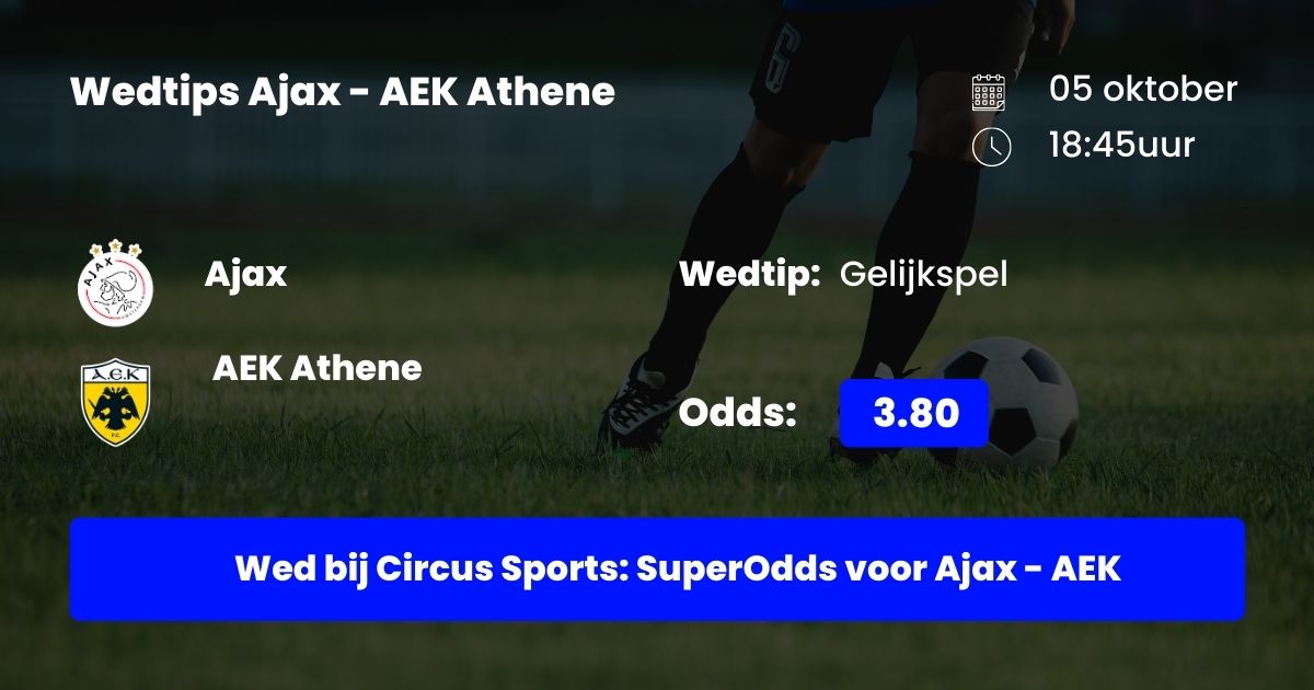 Ajax AEK Athene Voorbeschouwing: opstellingen, voorspellingen en wedtips