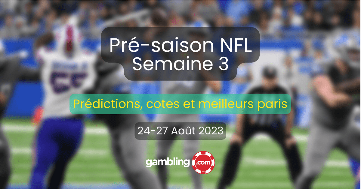 Prédictions, cotes et meilleurs paris pour la Pré-saison NFL - Semaine 3