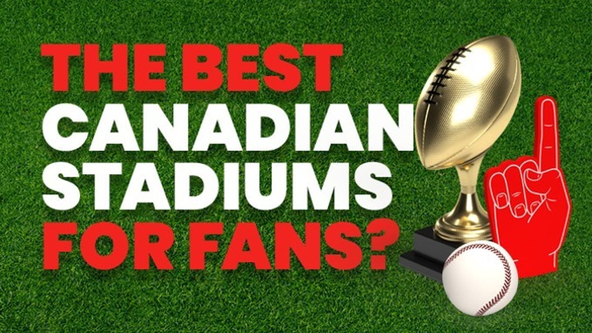 Ranking Canada’s Stadiums for the Best Fan Experience