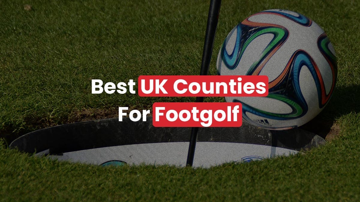 Ranking the Top 10 Best UK Counties for FootGolf
