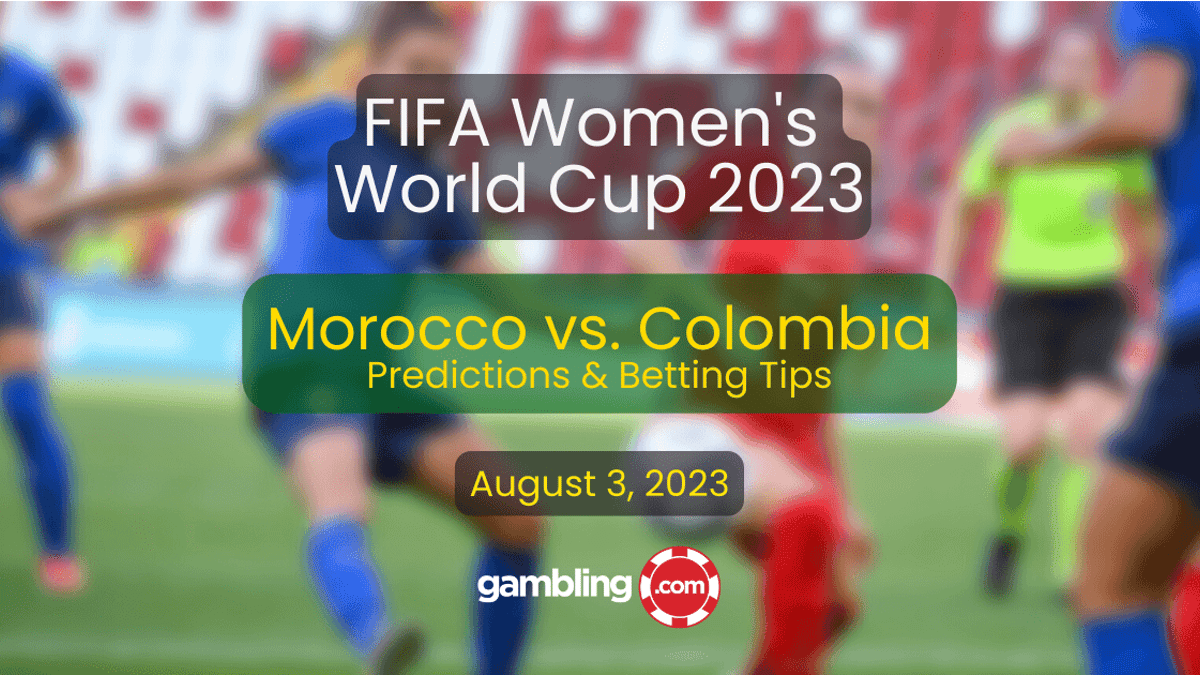 Morocco vs. Colombia Predictions &amp; Women&#039;s World Cup Best Picks 08/03