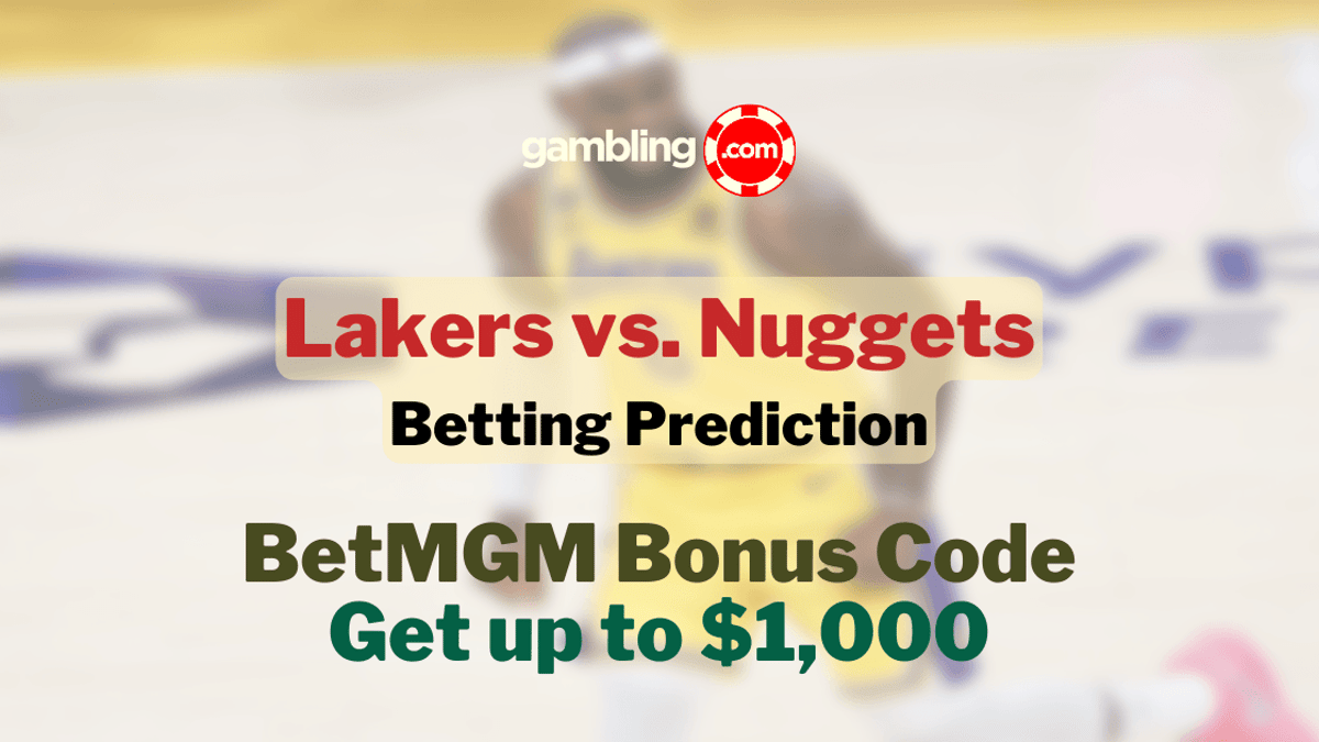 Lakers vs. Nuggets Betting Predictions &amp; BetMGM Bonus Code for $1,000