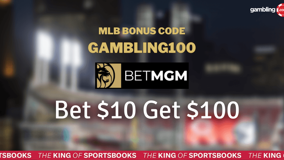 BetMGM MLB Bonus Code: Bet $10, Get $100 in Bonus Bets for 05/23