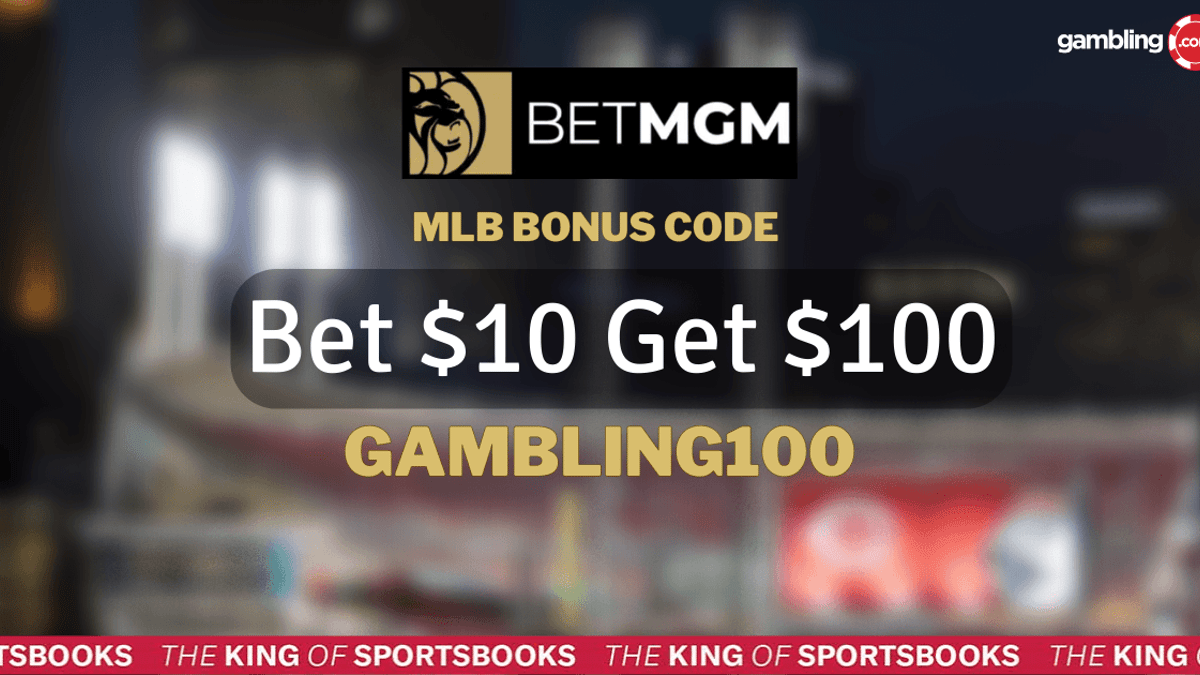 BetMGM MLB Bonus Code GAMBLING100 Unlocks $100 in Bonus Bets for 05/24