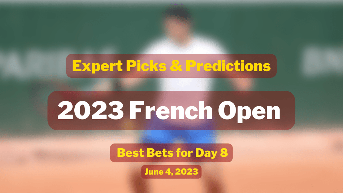 French Open Day 8 Best Bets, Predictions &amp; Welcome Bonuses for 06/04
