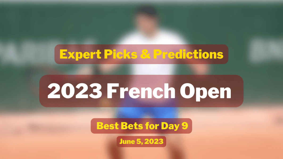 French Open Day 9 Best Bets, Predictions &amp; Welcome Bonuses for 06/05