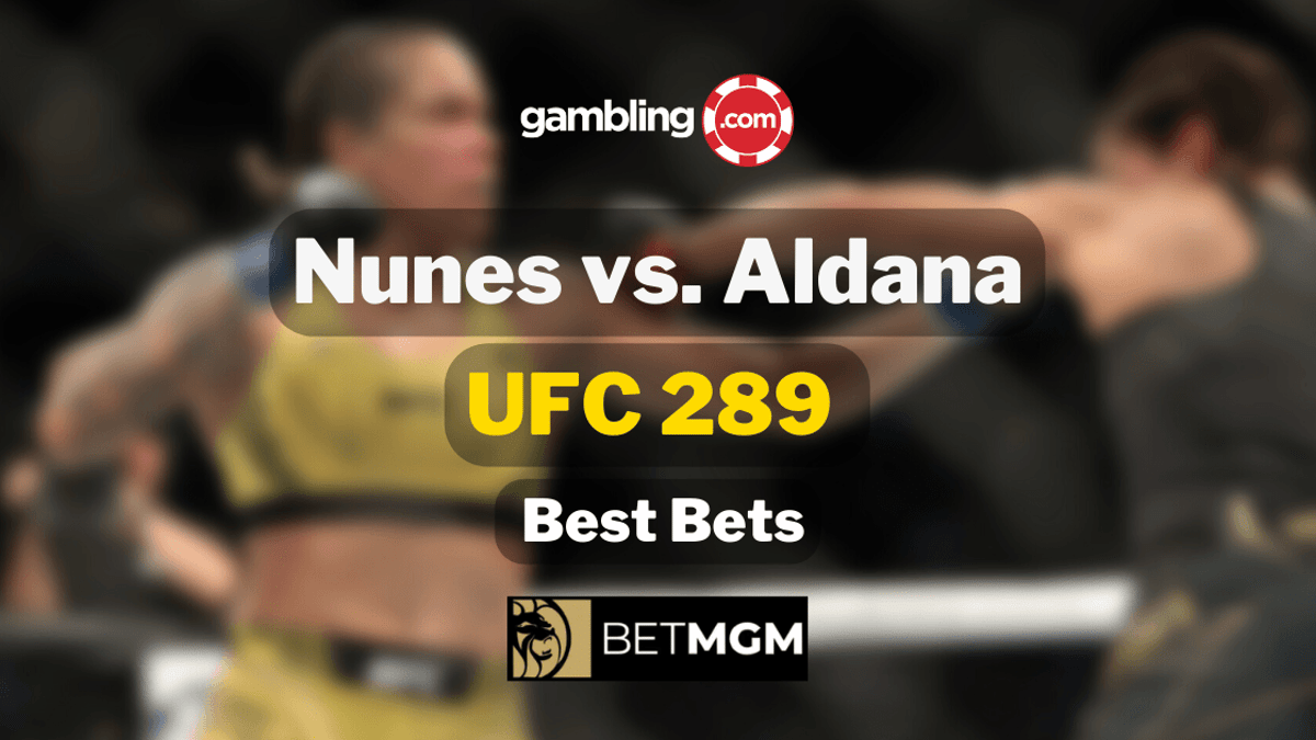 UFC 289 Best Bets: Nunes vs. Aldana Picks &amp; Predictions