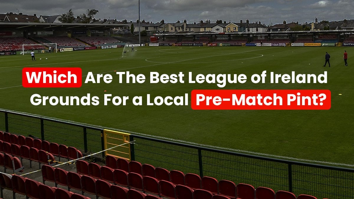 Which League of Ireland Ground is Best For a Pre-Game Pint?