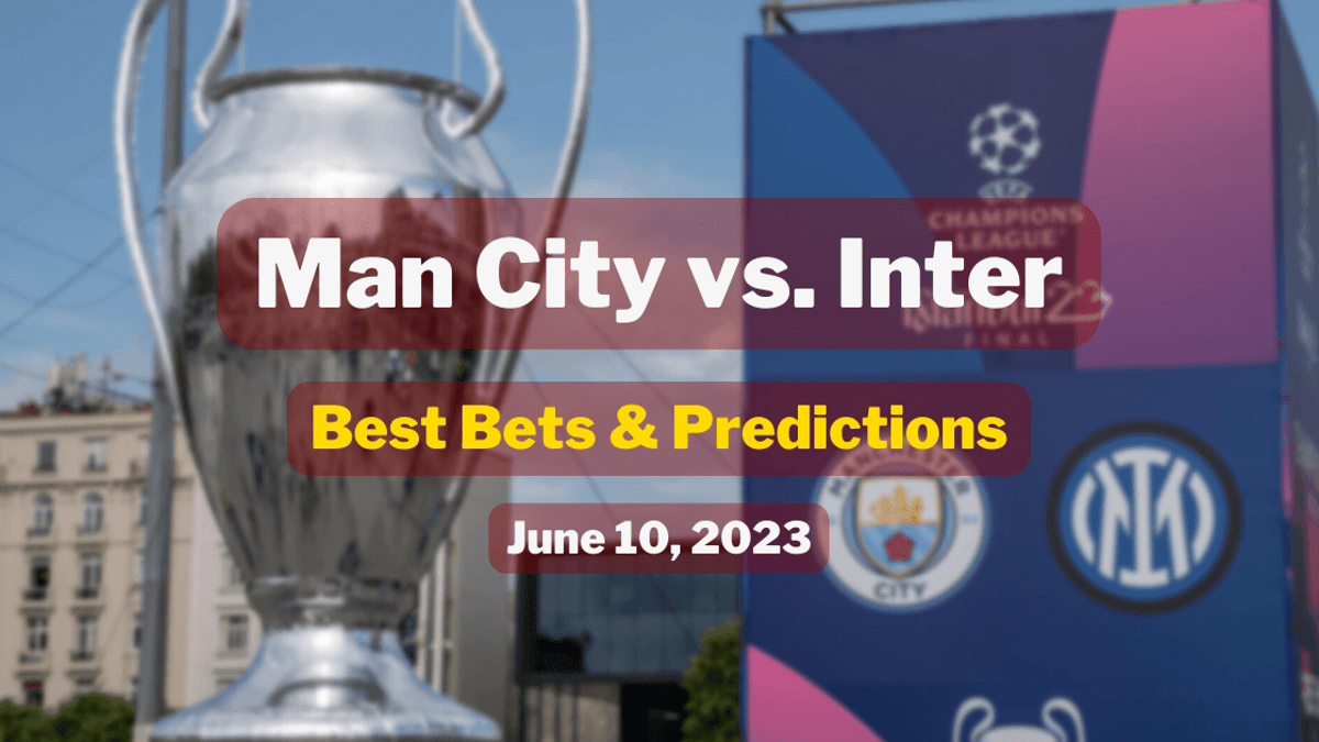 Inter vs Man City Best Bets &amp; Odds for Champions League Final 06/10