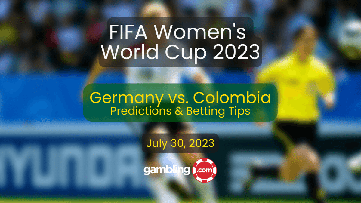 Germany vs. Colombia Predictions &amp; Women’s World Cup Picks for 07/30