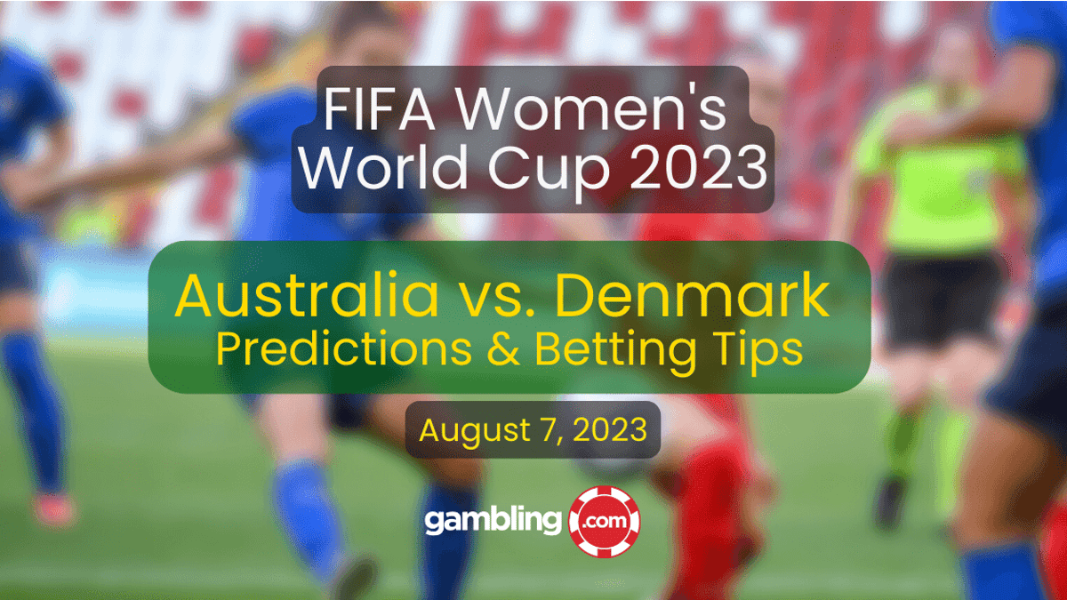 Australia vs. Denmark Predictions &amp; Women&#039;s World Cup Picks 08/07