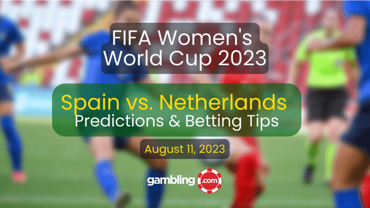 Spain vs. Netherlands Predictions &amp; Women&#039;s World Cup Picks for 08/11