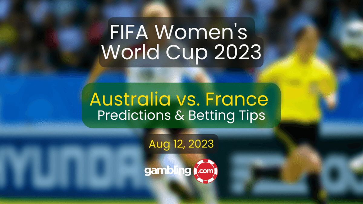 Australia vs. France Predictions &amp; Women&#039;s World Cup Picks for 08/12
