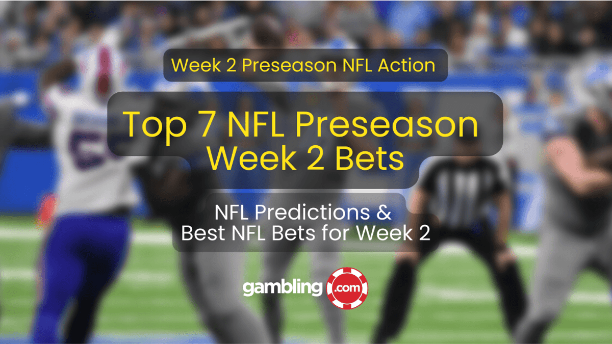 Top 7 NFL Preseason Week 2 Predictions &amp; NFL Best Bets This Weekend