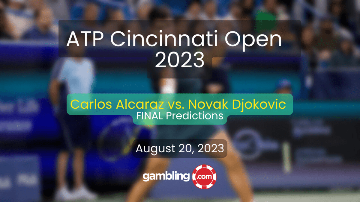 Carlos Alcaraz vs. Novak Djokovic ATP Cincinnati Final Predictions