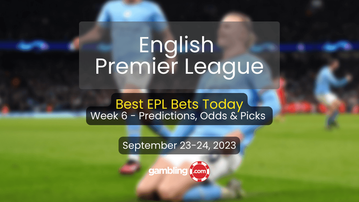 Premier League Week 6 Predictions, Odds &amp; EPL Best Bets This Weekend