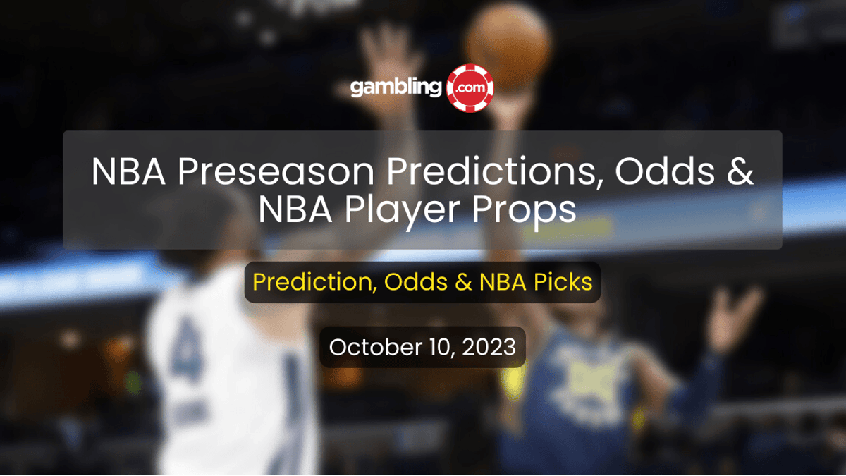 NBA Preseason Predictions: NBA Player Props, Odds &amp; NBA Picks for 10/10