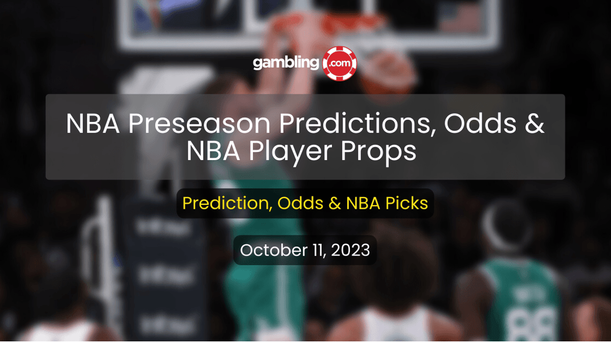 NBA Preseason Predictions: NBA Player Props, Odds &amp; NBA Picks for 10/11