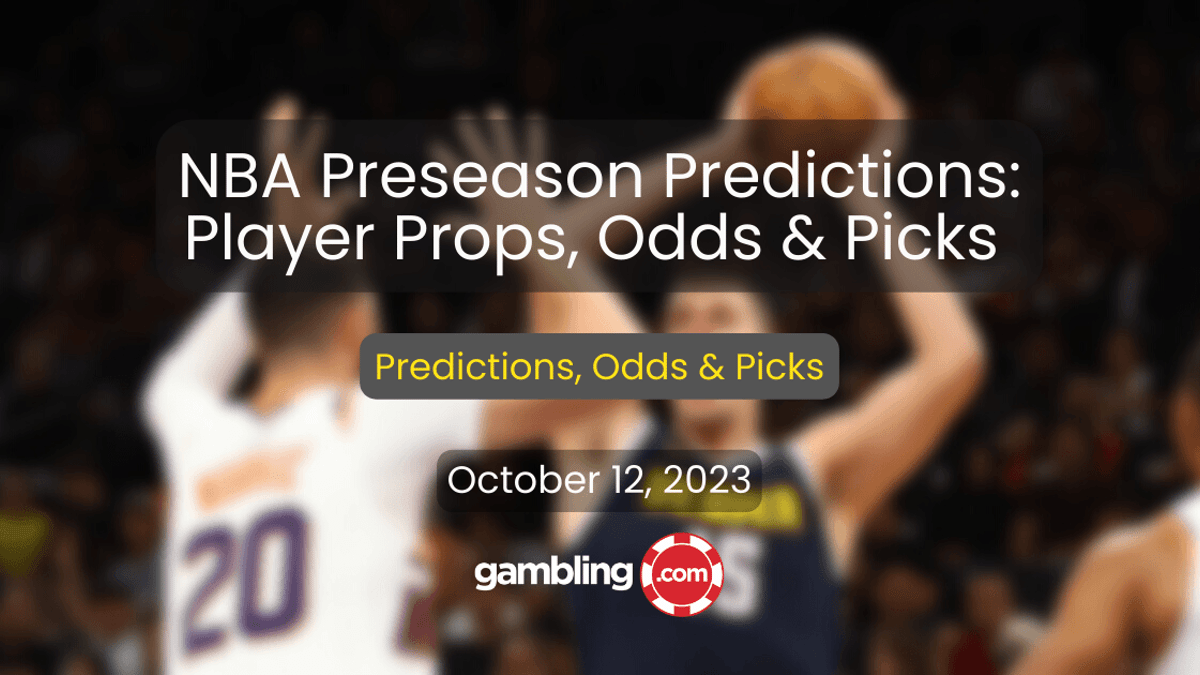 NBA Preseason Predictions: NBA Player Props, Odds &amp; NBA Picks for 10/12