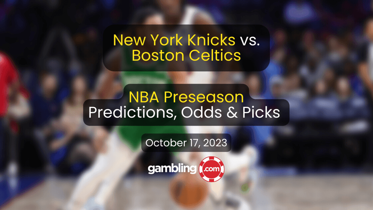 New York Knicks vs. Boston Celtics Prediction, Odds &amp; Preseason NBA Picks