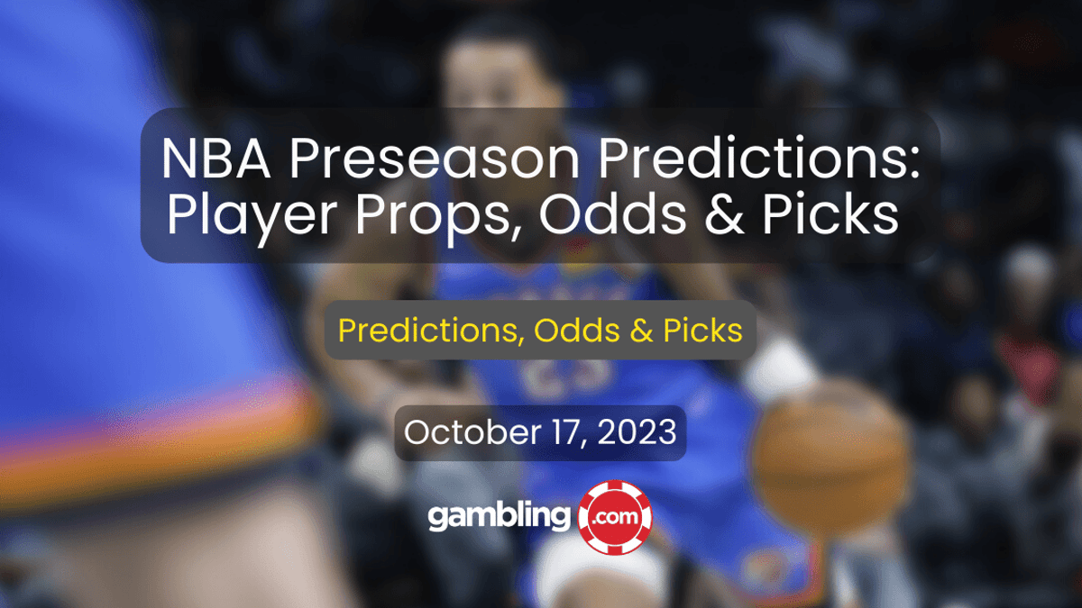 NBA Preseason Predictions: NBA Player Props, Odds &amp; NBA Picks for 10/17