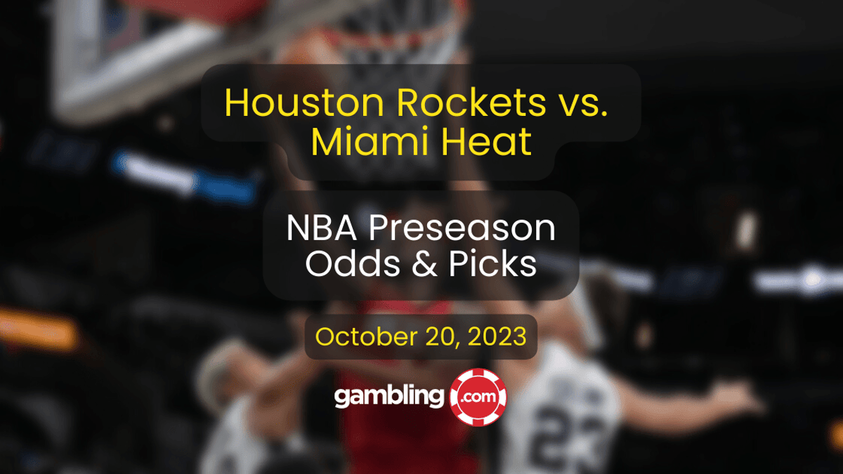 Rockets vs. Heat Odds, Predictions &amp; Preseason NBA Picks for 10/20