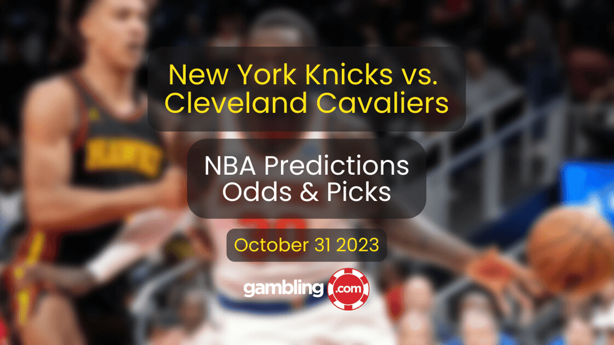 Knicks vs. Cavaliers Predictions, Odds &amp; NBA Player Props for 10/31