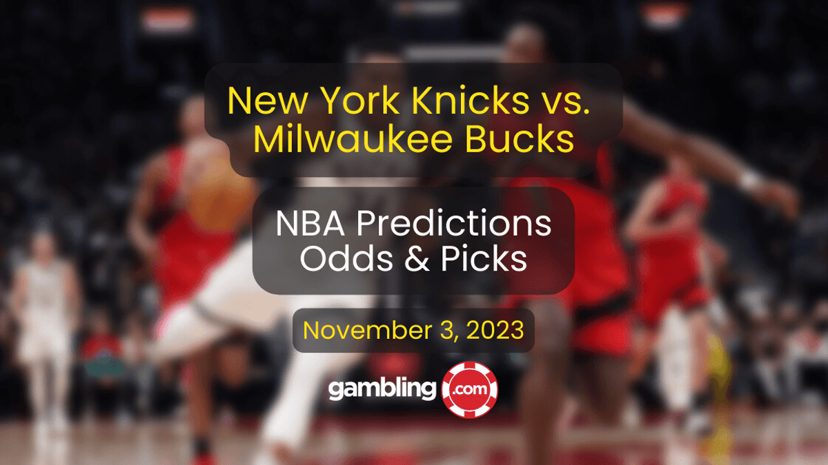 Bucks vs. Knicks Predictions, Odds &amp; NBA Player Props for 11/03