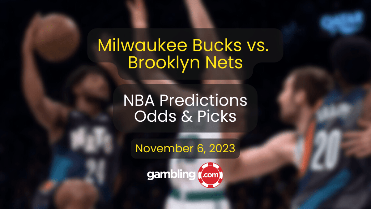 Bucks vs. Nets Prediction, NBA Odds &amp; NBA Player Props for 11/06