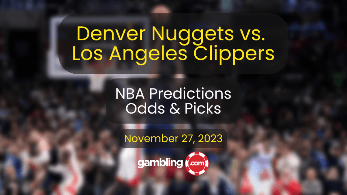 Nuggets vs. Clippers Prediction, Odds &amp; NBA Player Props for 11/27