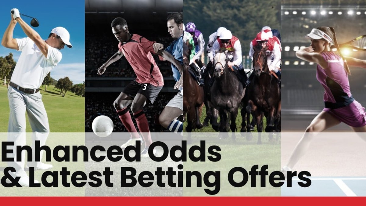 Enhanced Odds &amp; Latest Betting Offers