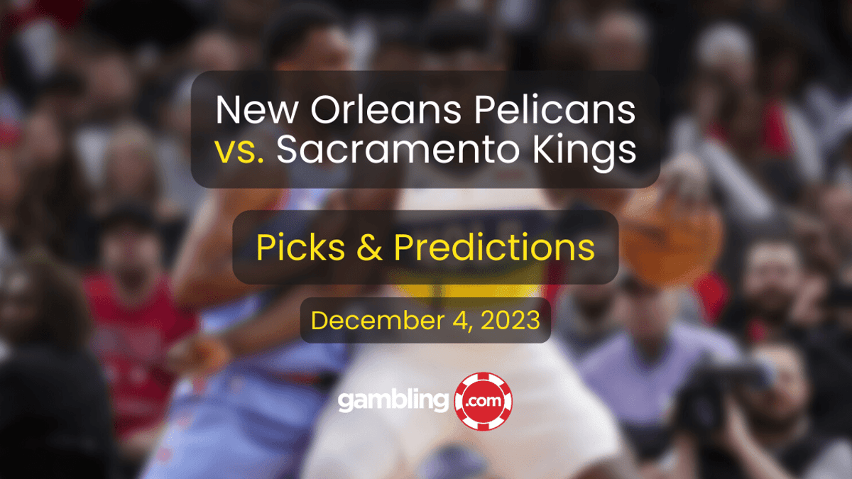 Pelicans vs. Kings Prediction, Odds &amp; NBA Player Props for 12/04
