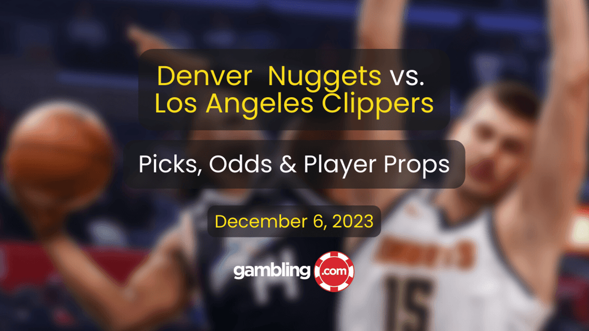 Nuggets vs. Clippers Prediction, Odds &amp; NBA Player Props for 12/06