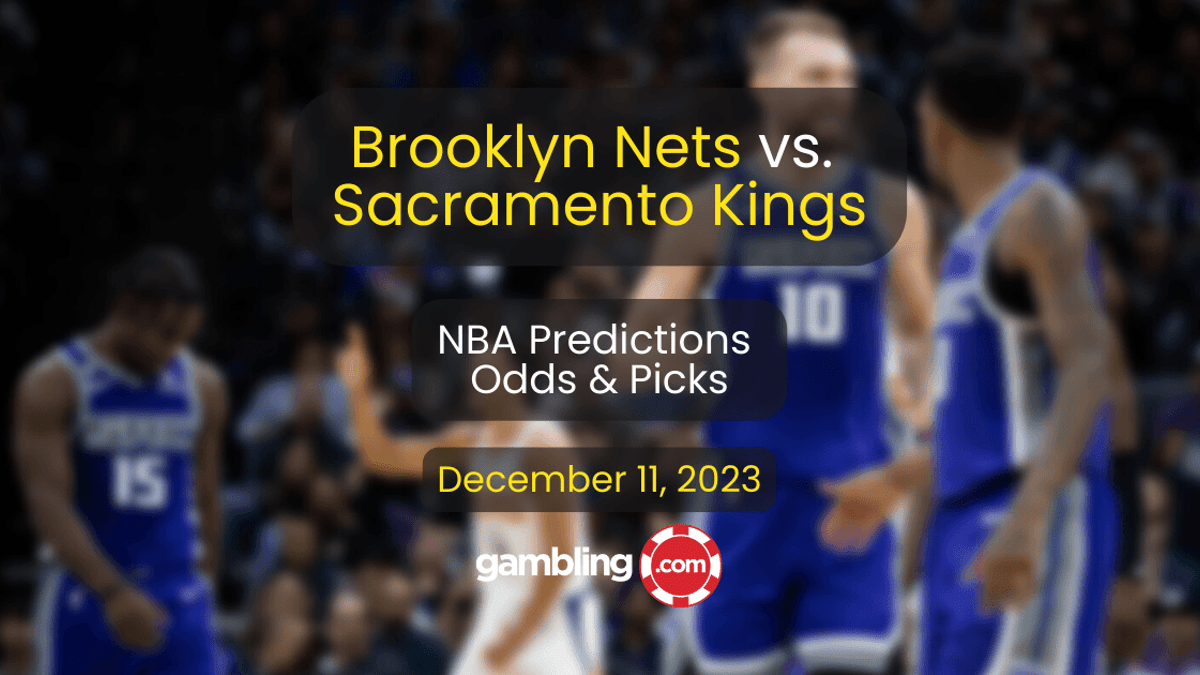 Nets vs. Kings Prediction, Odds &amp; NBA Player Props for 12/11