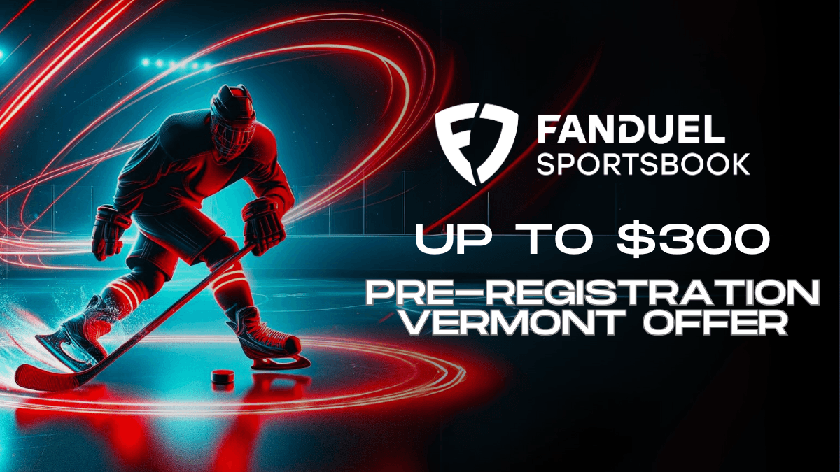 FanDuel Vermont New User Bonus: Unleash up to $300 Pre-Registration Offer