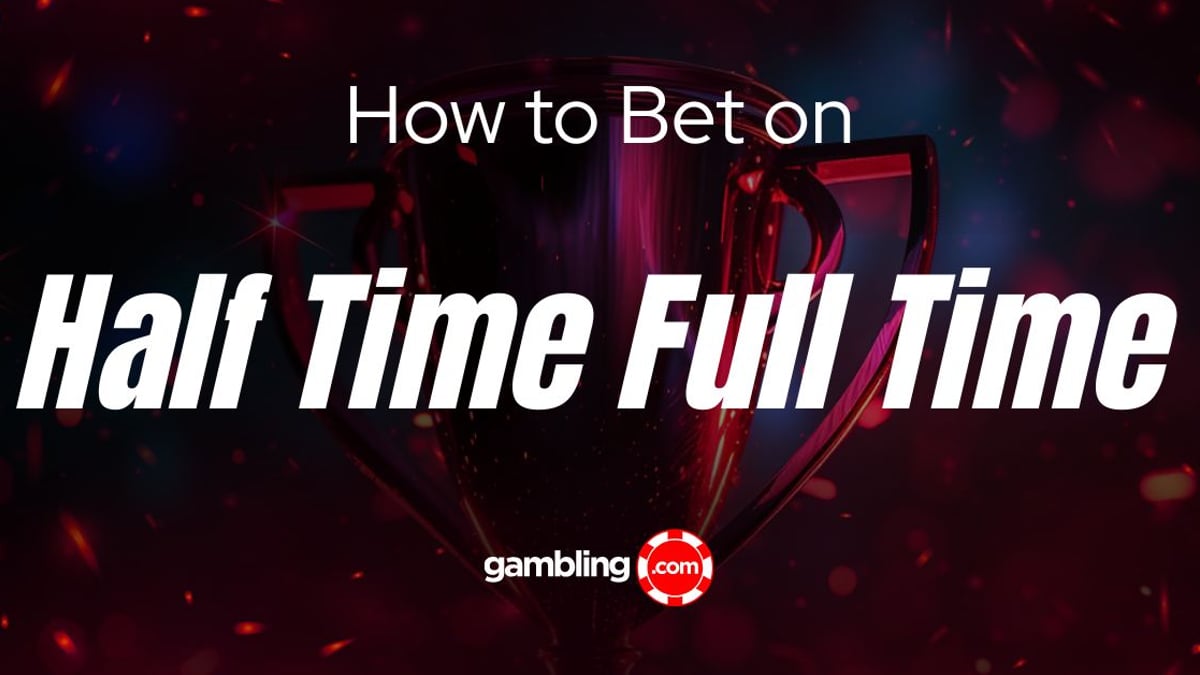 Half-Time/Full-Time Betting Explained: How to Place HT/FT Bets