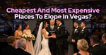 Valentine’s Day: The Cheapest &amp; Most Expensive Places To Elope In Las Vegas