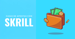 Casas de Apostas que Aceitam Skrill em 2025