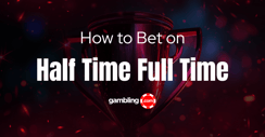 Half-Time/Full-Time Betting Explained: How to Place HT/FT Bets