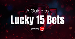 What is a Lucky 15 Bet &amp; How Does it Work?