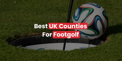 Ranking the Top 10 Best UK Counties for FootGolf