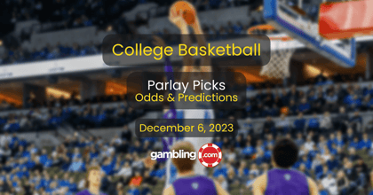 College Basketball Parlay Picks, Odds &amp; CBB Best Bets for 12/06
