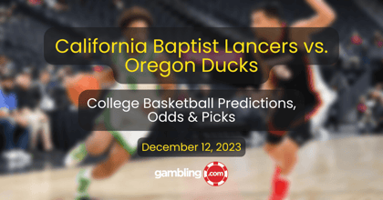 California Baptist vs. Oregon Prediction &amp; College Basketball Picks 12/12