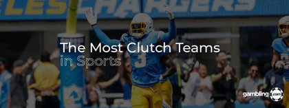 The Most Clutch Teams in Sports