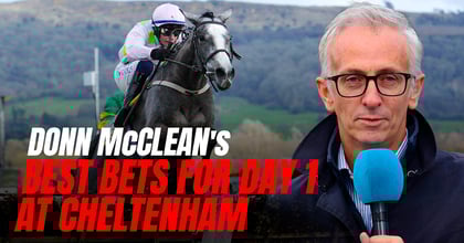 Donn McClean: Cheltenham Festival Day 1 Banker, Next Best And Each-Way Bets
