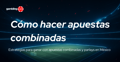 Apuestas combinadas en México: qué son y cómo hacerlas